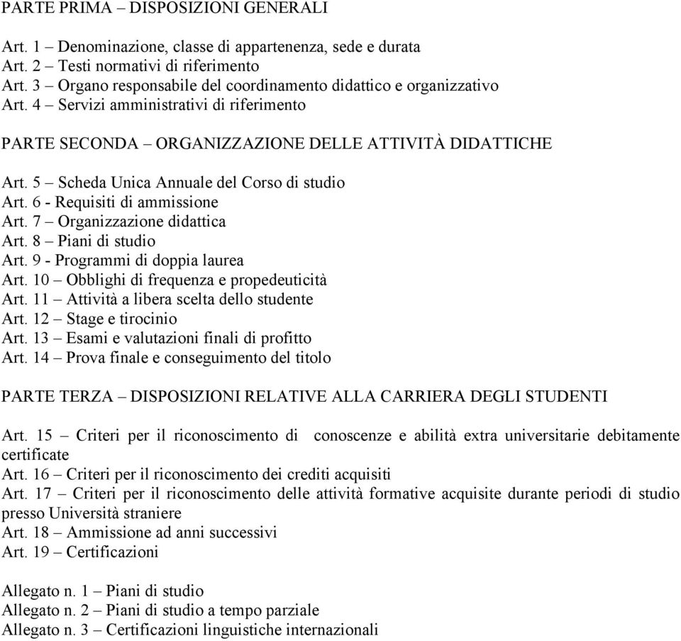 5 Scheda Unica Annuale del Corso di studio Art. 6 - Requisiti di ammissione Art. 7 Organizzazione didattica Art. 8 Piani di studio Art. 9 - Programmi di doppia laurea Art.