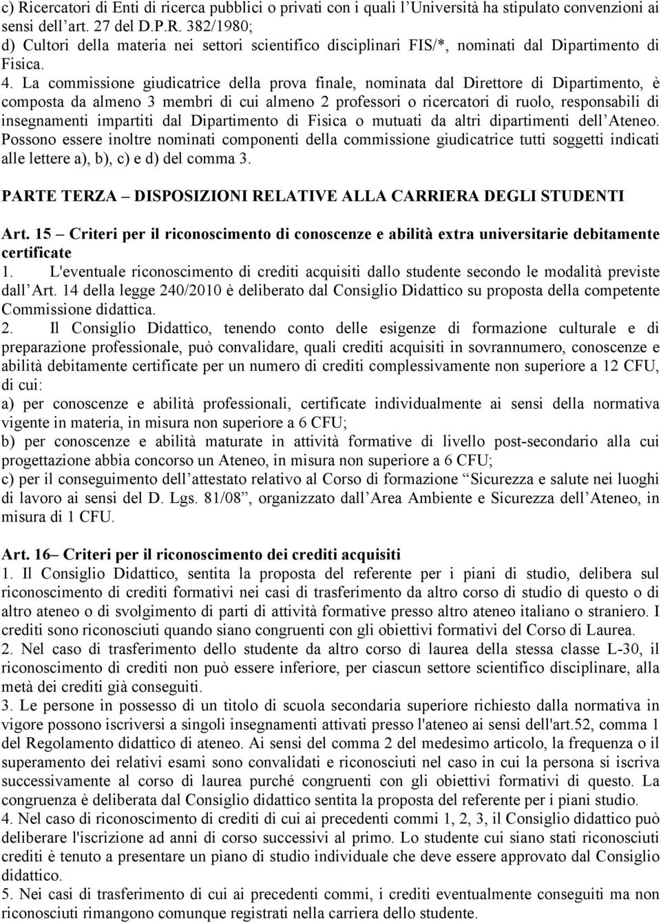 insegnamenti impartiti dal Dipartimento di Fisica o mutuati da altri dipartimenti dell Ateneo.