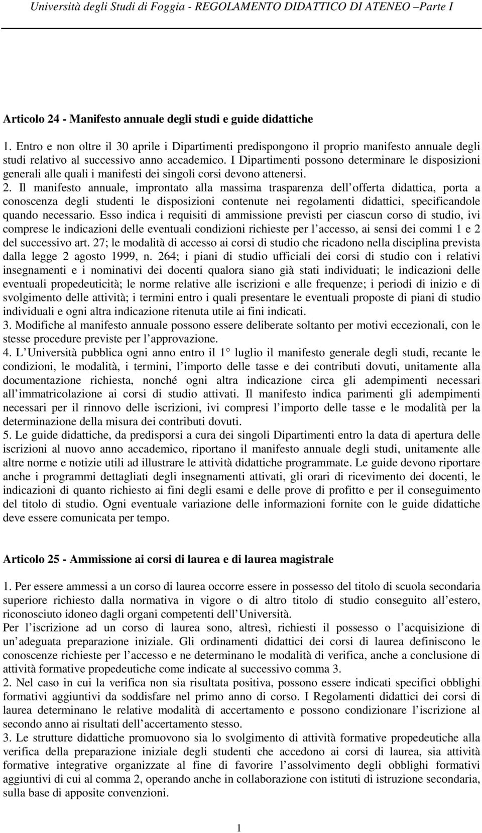 I Dipartimenti possono determinare le disposizioni generali alle quali i manifesti dei singoli corsi devono attenersi. 2.