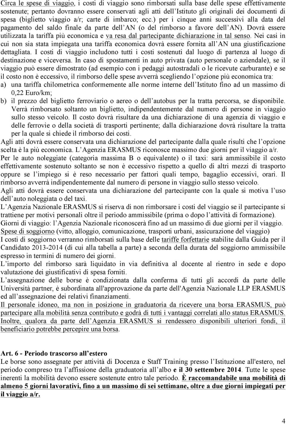 Dovrà essere utilizzata la tariffa più economica e va resa dal partecipante dichiarazione in tal senso.