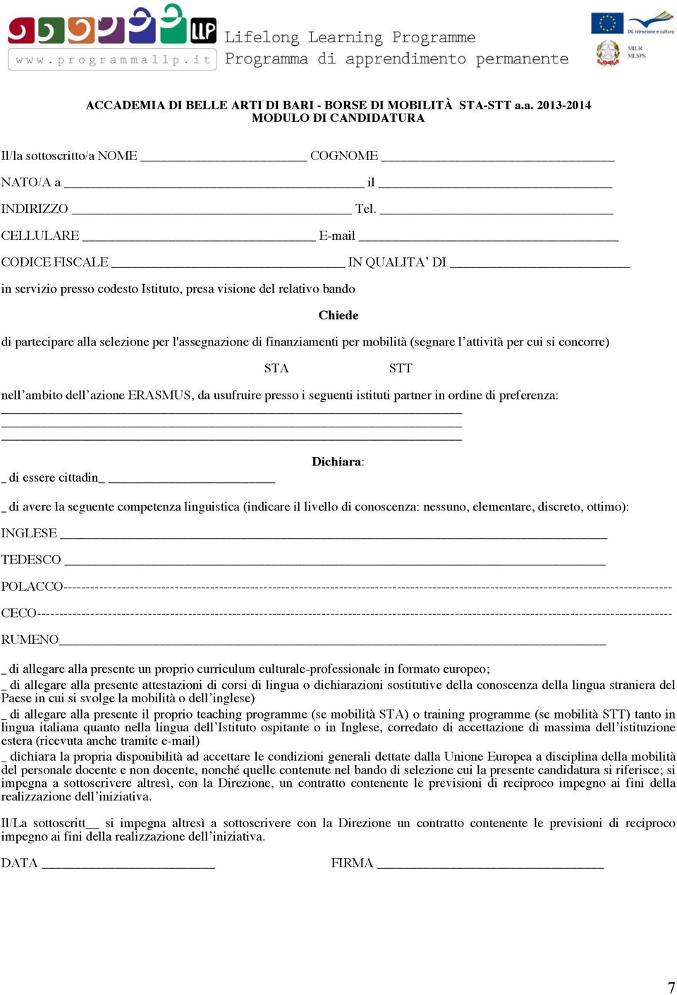 mobilità (segnare l attività per cui si concorre) STA STT nell ambito dell azione ERASMUS, da usufruire presso i seguenti istituti partner in ordine di preferenza: di essere cittadin Dichiara: _ di