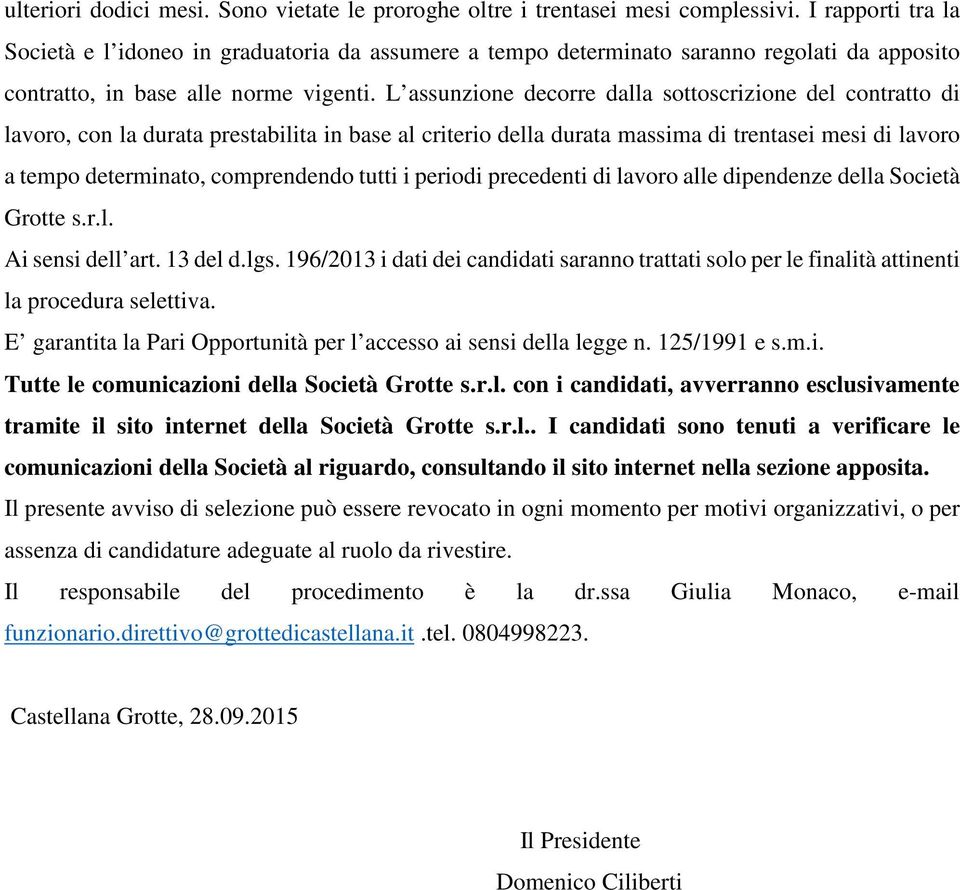 L assunzione decorre dalla sottoscrizione del contratto di lavoro, con la durata prestabilita in base al criterio della durata massima di trentasei mesi di lavoro a tempo determinato, comprendendo