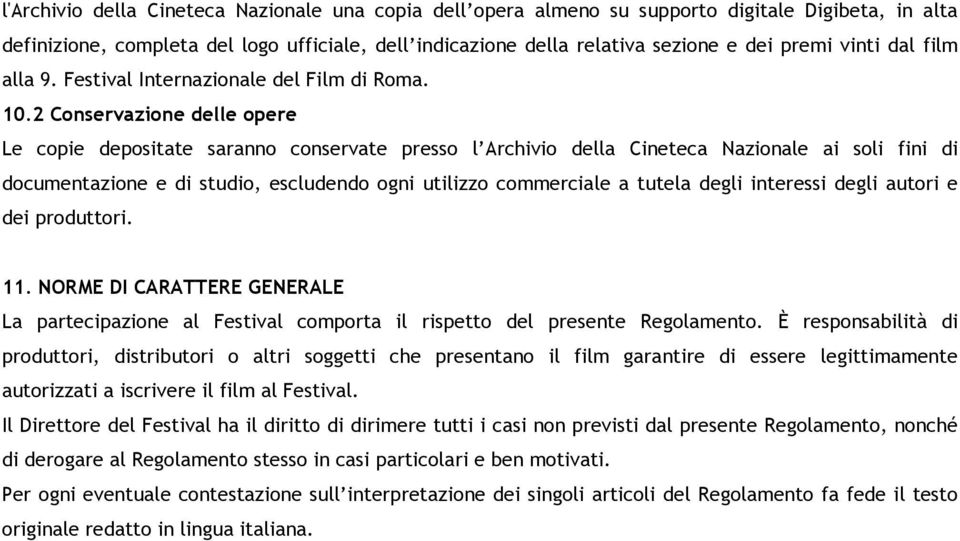 2 Conservazione delle opere Le copie depositate saranno conservate presso l Archivio della Cineteca Nazionale ai soli fini di documentazione e di studio, escludendo ogni utilizzo commerciale a tutela