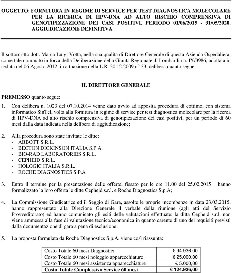 Marco Luigi Votta, nella sua qualità di Direttore Generale di questa Azienda Ospedaliera, come tale nominato in forza della Deliberazione della Giunta Regionale di Lombardia n.