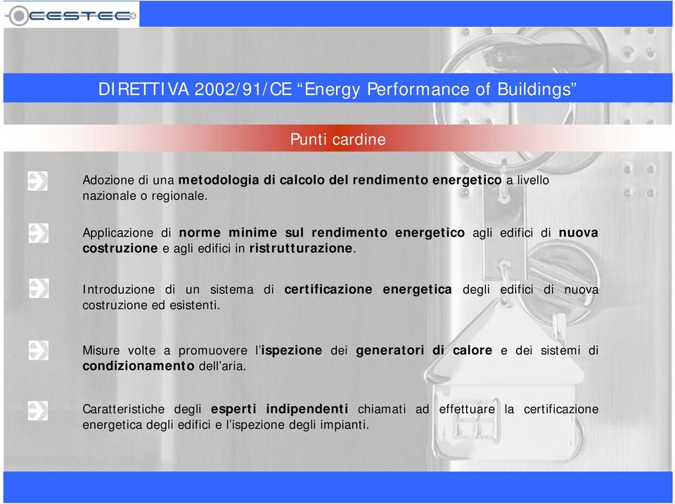 Introduzione di un sistema di certificazione energetica degli edifici di nuova costruzione ed esistenti.