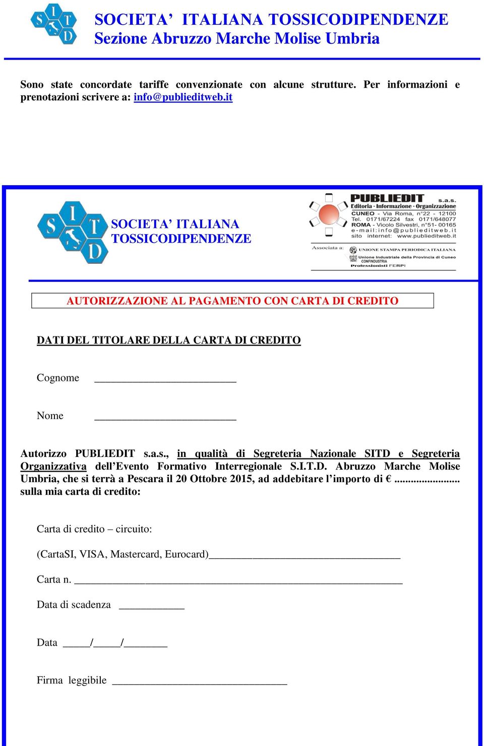 a.s., in qualità di Segreteria Nazionale SITD e Segreteria Organizzativa dell Evento Formativo Interregionale S.I.T.D. Abruzzo Marche Molise Umbria, che si terrà a Pescara il 20 Ottobre 2015, ad addebitare l importo di.