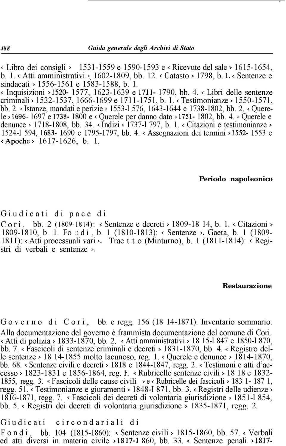 < Istanze, mandati e perizie > 1553-l 576, 1643-1644 e 1738-1802, bb. 2. < Querele P 1696-1697 e 1738-1800 e < Querele per danno dato > 1751-1802, bb. 4. 4 Querele e denunce > 1718-1808, bb. 34.