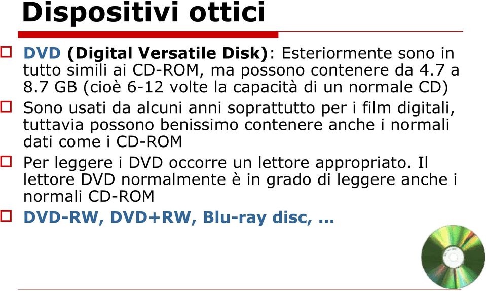 7 GB (cioè 6-12 volte la capacità di un normale CD) Sono usati da alcuni anni soprattutto per i film digitali,