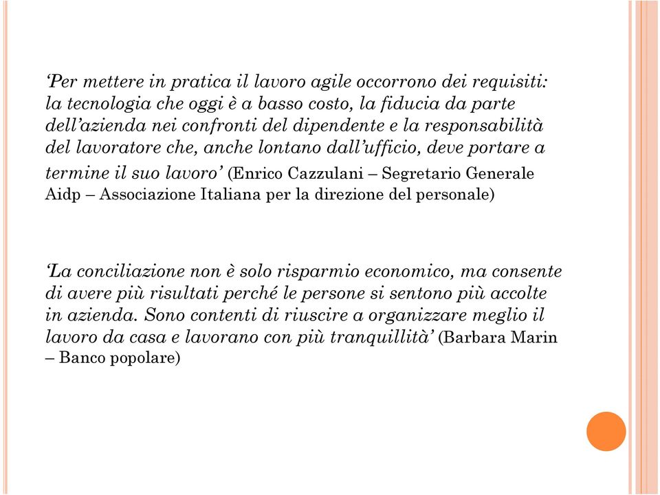 Aidp Associazione Italiana per la direzione del personale) La conciliazione non è solo risparmio economico, ma consente di avere più risultati perché le