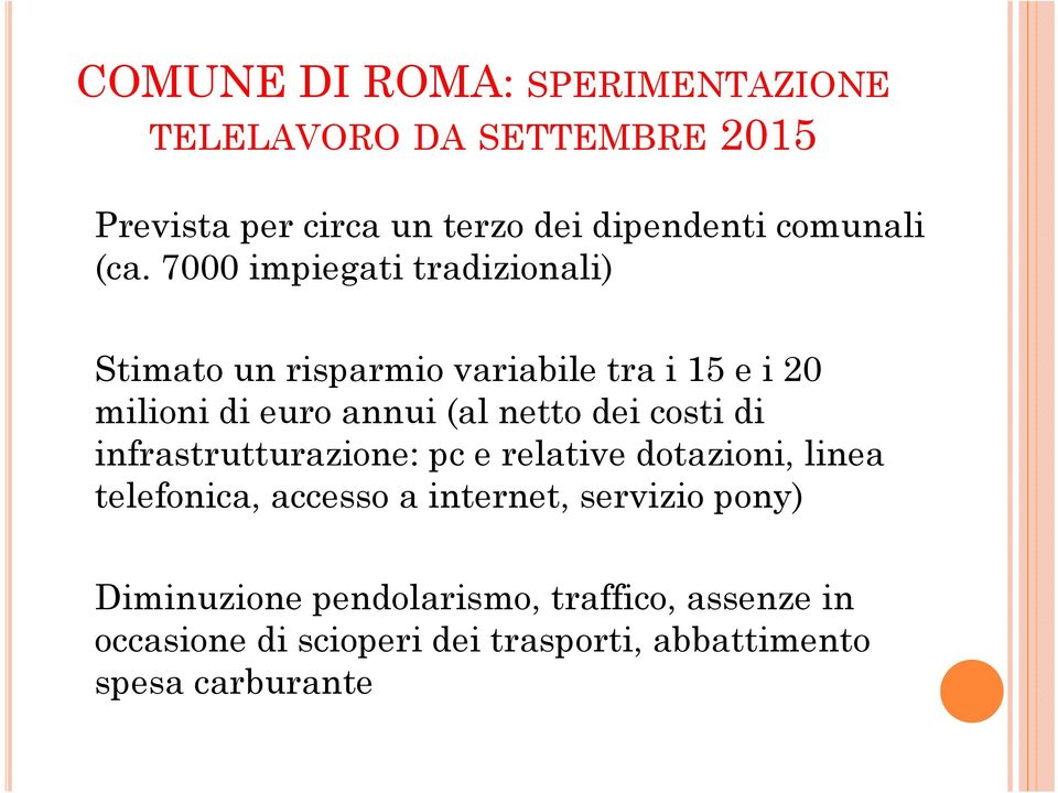 dei costi di infrastrutturazione: pc e relative dotazioni, linea telefonica, accesso a internet, servizio pony)