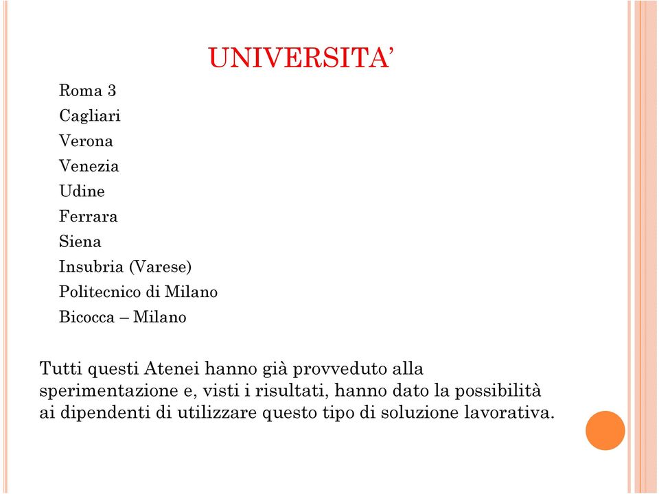 hanno già provveduto alla sperimentazione e, visti i risultati, hanno