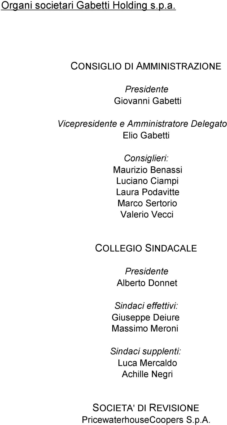 Podavitte Marco Sertorio Valerio Vecci COLLEGIO SINDACALE Presidente Alberto Donnet Sindaci effettivi: