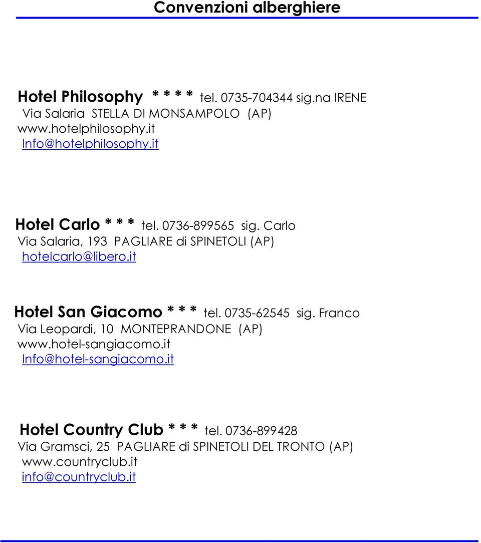 it Hotel San Giacomo * * * tel. 0735-62545 sig. Franco Via Leopardi, 10 MONTEPRANDONE (AP) www.hotel-sangiacomo.it Info@hotel-sangiacomo.