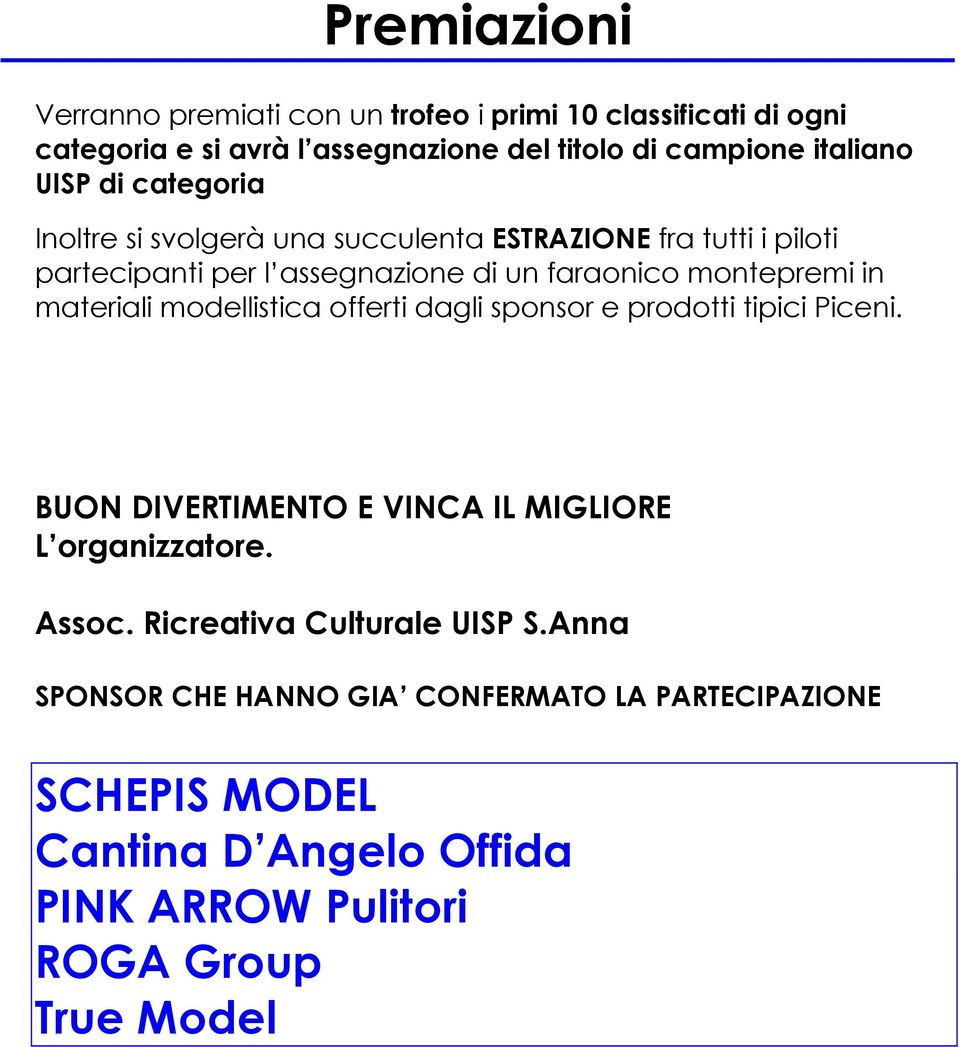 materiali modellistica offerti dagli sponsor e prodotti tipici Piceni. BUON DIVERTIMENTO E VINCA IL MIGLIORE L organizzatore. Assoc.