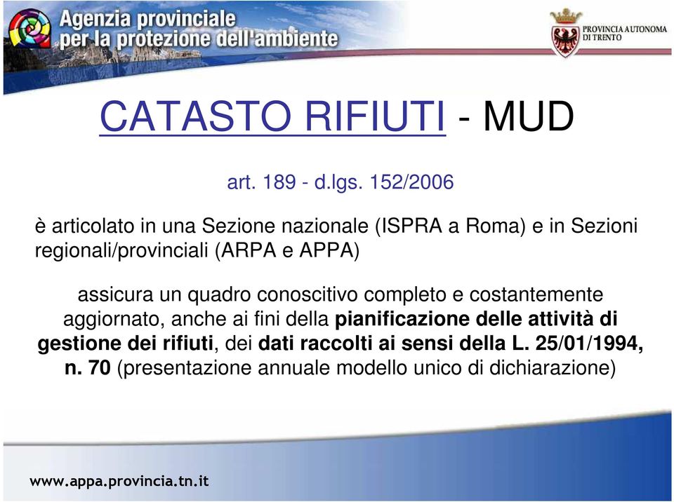 (ARPA e APPA) assicura un quadro conoscitivo completo e costantemente aggiornato, anche ai fini