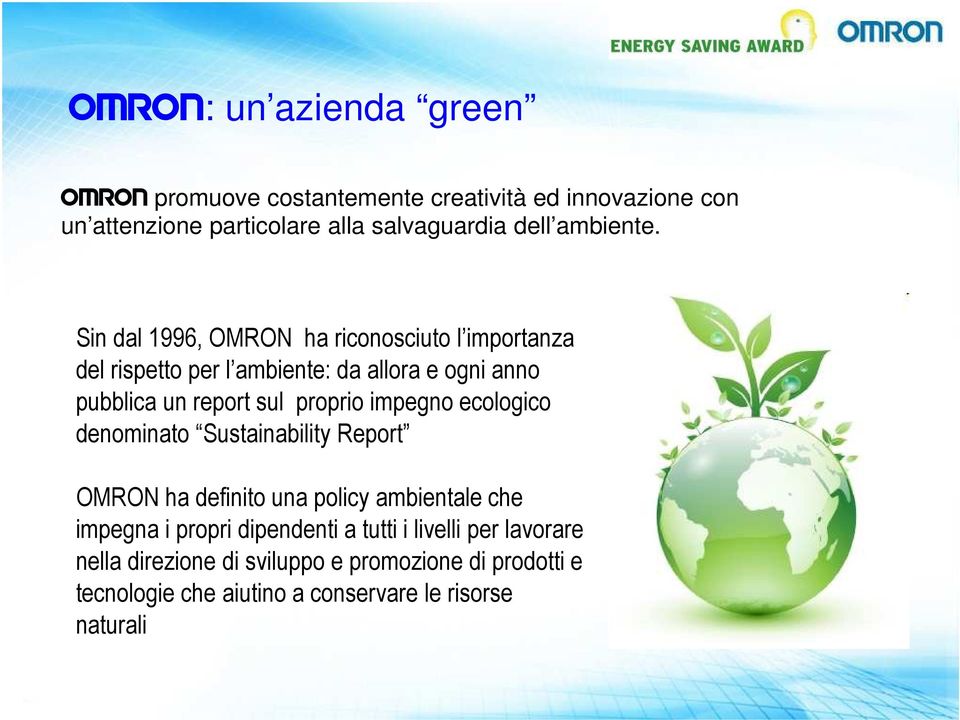 Sin dal 1996, OMRON ha riconosciuto l importanza del rispetto per l ambiente: da allora e ogni anno pubblica un report sul proprio