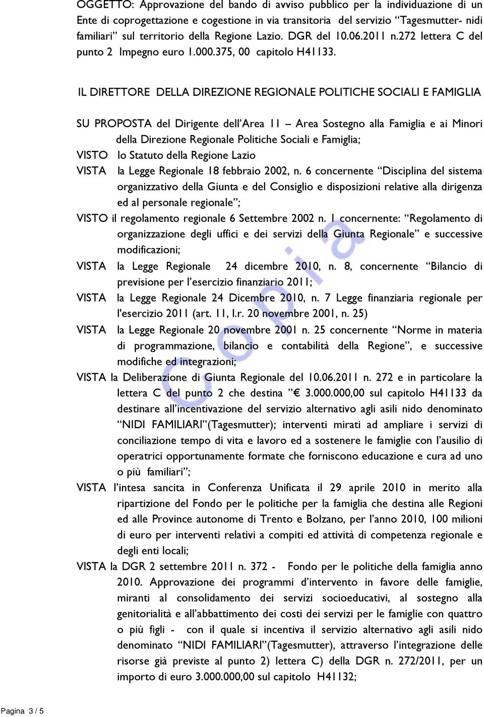 IL DIRETTORE DELLA DIREZIONE REGIONALE POLITICHE SOCIALI E FAMIGLIA SU PROPOSTA del Dirigente dell Area 11 Area Sostegno alla Famiglia e ai Minori della Direzione Regionale Politiche Sociali e