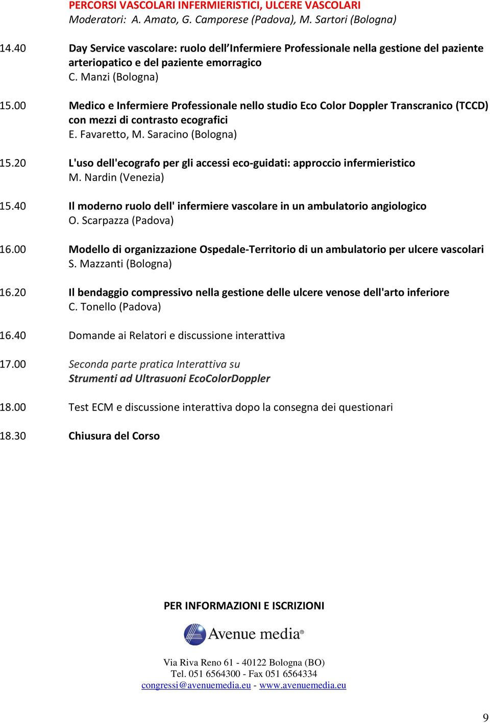 00 Medico e Infermiere Professionale nello studio Eco Color Doppler Transcranico (TCCD) con mezzi di contrasto ecografici E. Favaretto, M. Saracino (Bologna) 15.