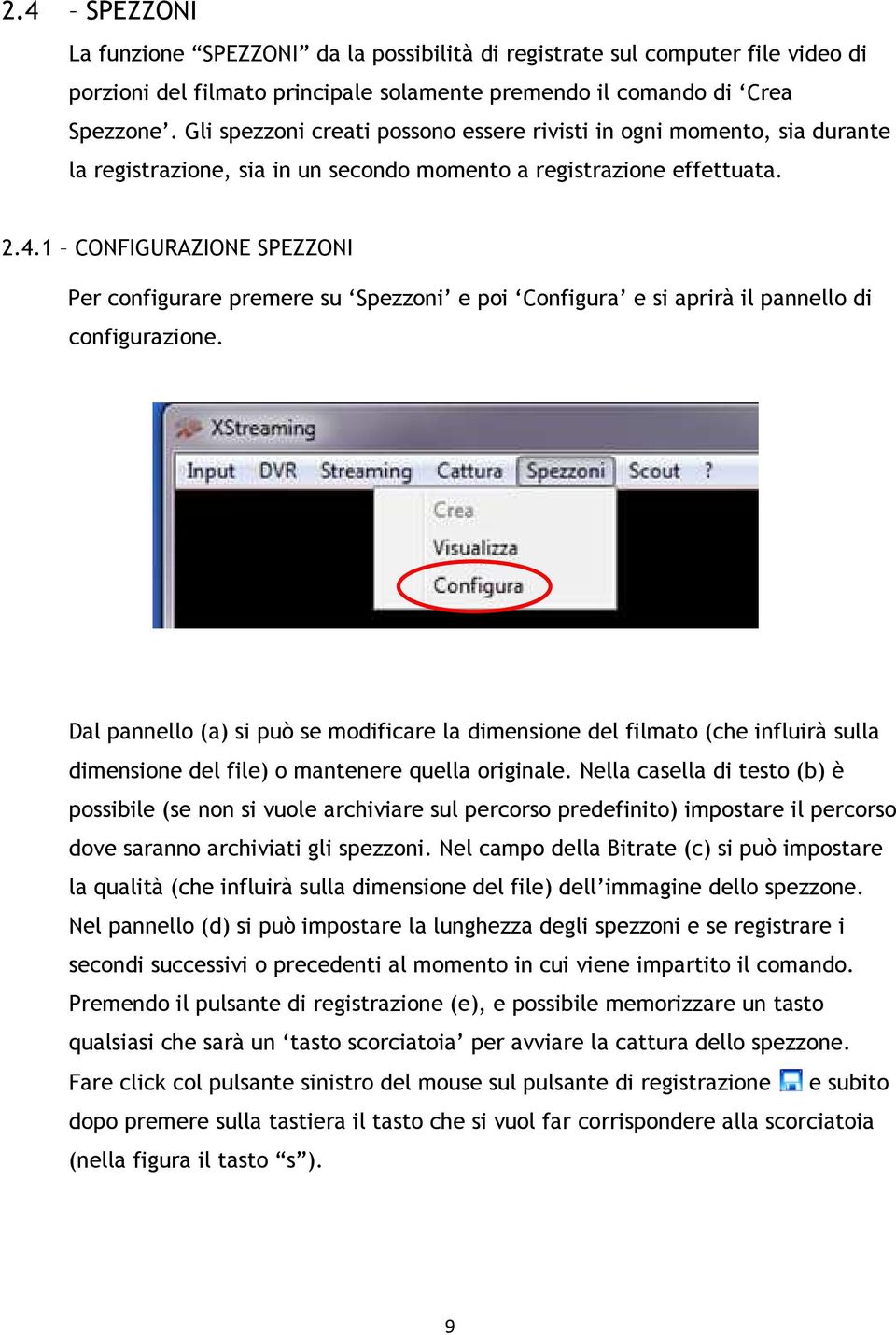 1 CONFIGURAZIONE SPEZZONI Per configurare premere su Spezzoni e poi Configura e si aprirà il pannello di configurazione.