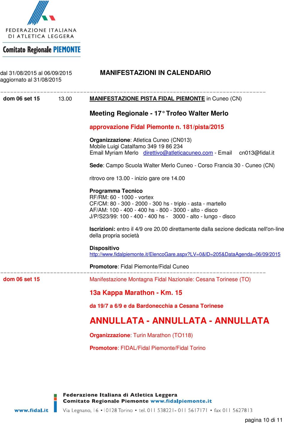 it Sede: Campo Scuola Walter Merlo Cuneo - Corso Francia 30 - Cuneo (CN) ritrovo ore 13.00 - inizio gare ore 14.