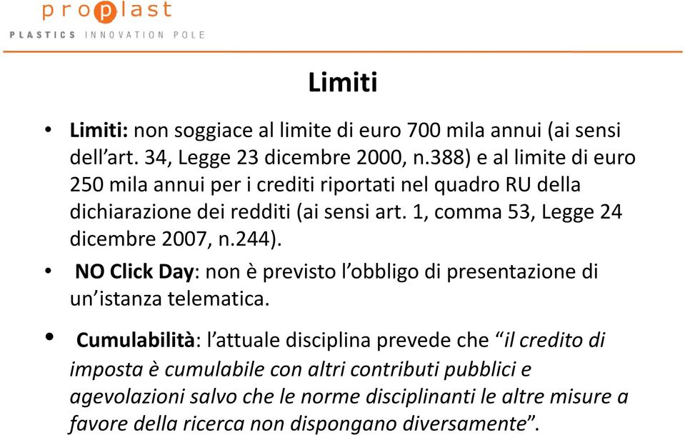 1, comma 53, Legge 24 dicembre 2007, n.244). NO Click Day: non è previsto l obbligo di presentazione di un istanza telematica.