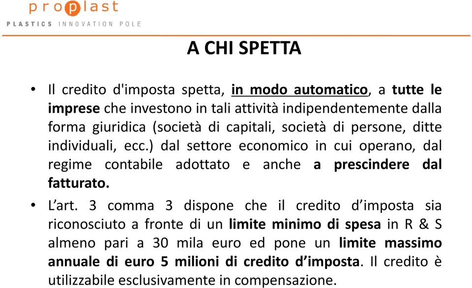 ) dal settore economico in cui operano, dal regime contabile adottato e anche a prescindere dal fatturato. L art.