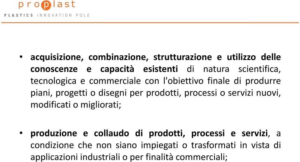 prodotti, processi o servizi nuovi, modificati o migliorati; produzione e collaudo di prodotti, processi e