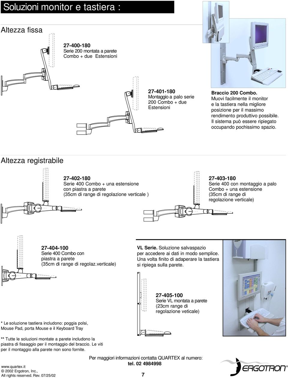 Altezza registrabile 7-40-80 Serie 400 Combo + una estensione con piastra a parete (35cm di range di regolazione ) 7-403-80 Serie 400 con montaggio a palo Combo + una estensione (35cm di range di