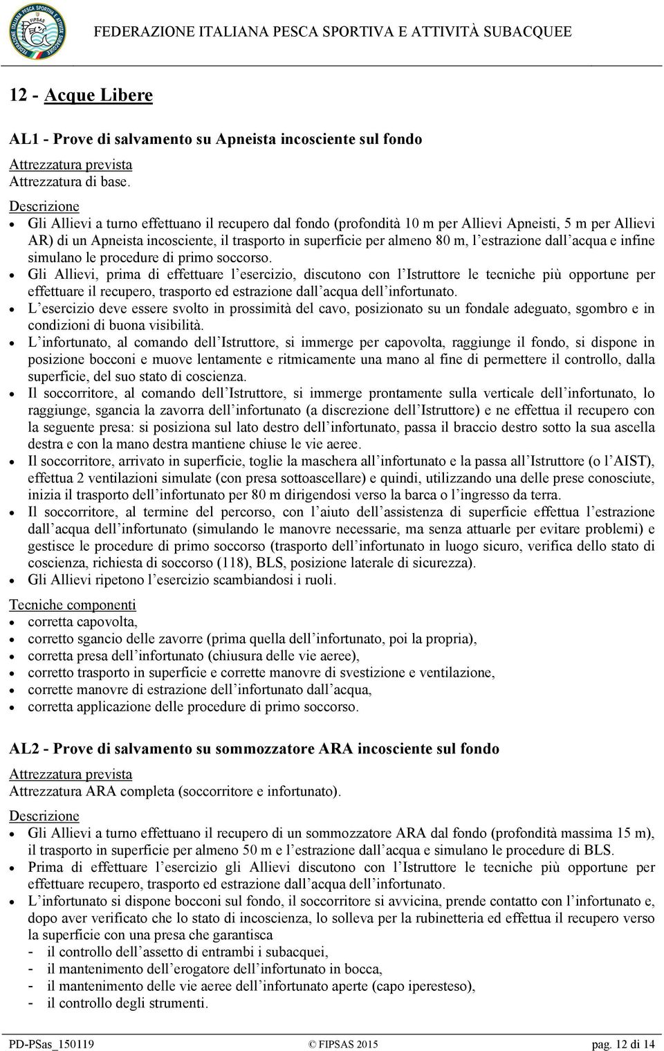 dall acqua e infine simulano le procedure di primo soccorso.