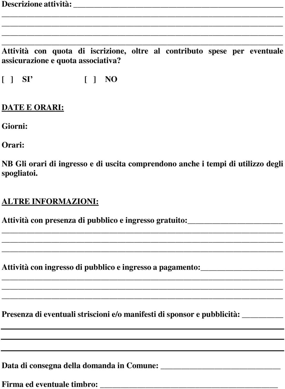 ALTRE INFORMAZIONI: Attività con presenza di pubblico e ingresso gratuito: Attività con ingresso di pubblico e ingresso a pagamento: