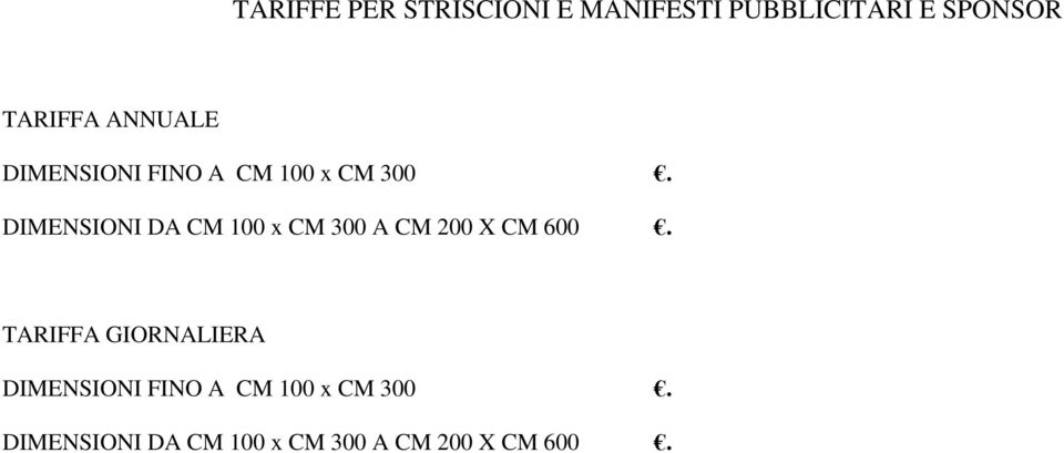 DIMENSIONI DA CM 100 x CM 300 A CM 200 X CM 600.