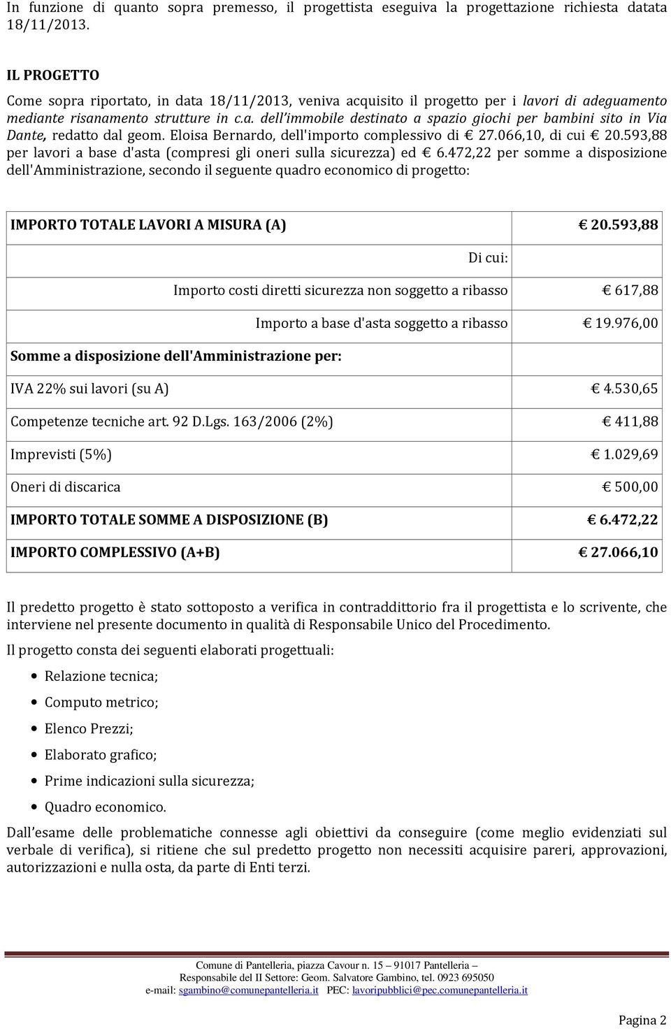 Eloisa Bernardo, dell'importo complessivo di 27.066,10, di cui 20.593,88 per lavori a base d'asta (compresi gli oneri sulla sicurezza) ed 6.