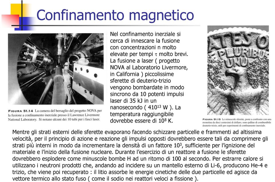 nanosecondo ( 410 13 W ). La temperatura raggiungibile dovrebbe essere di 10 8 K.