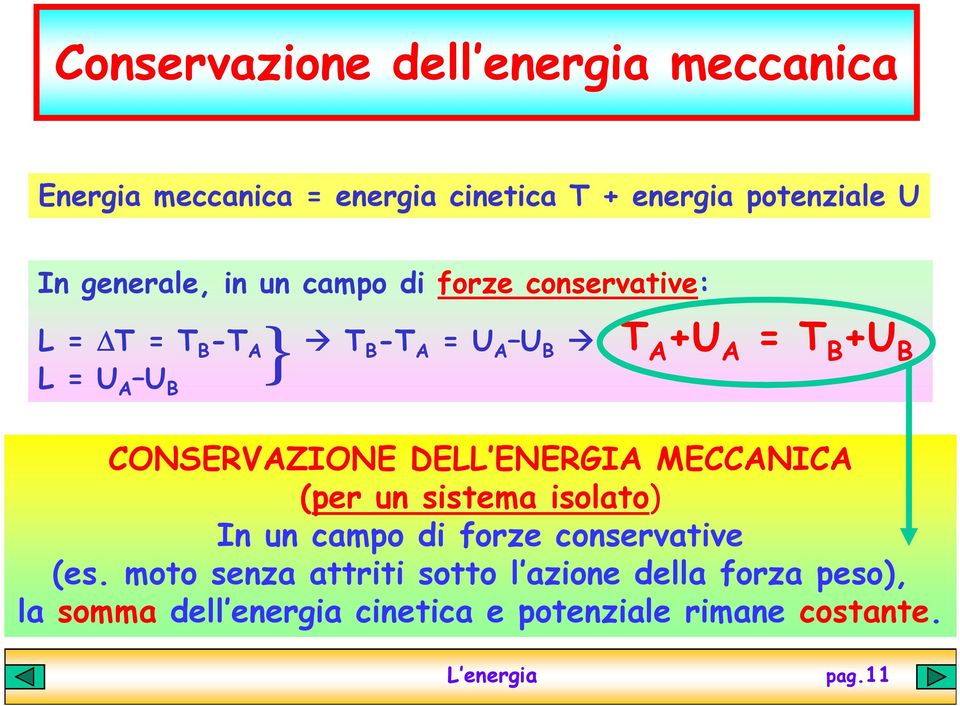 A U B } CONSERVAZIONE DELL ENERGIA MECCANICA (per un sistema isolato) In un campo di forze conservative (es.