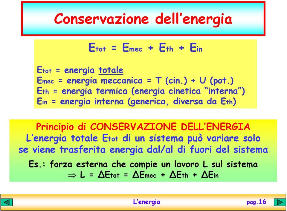 ) Eth = energia termica (energia cinetica interna ) Ein = energia interna (generica, diversa da Eth) Principio