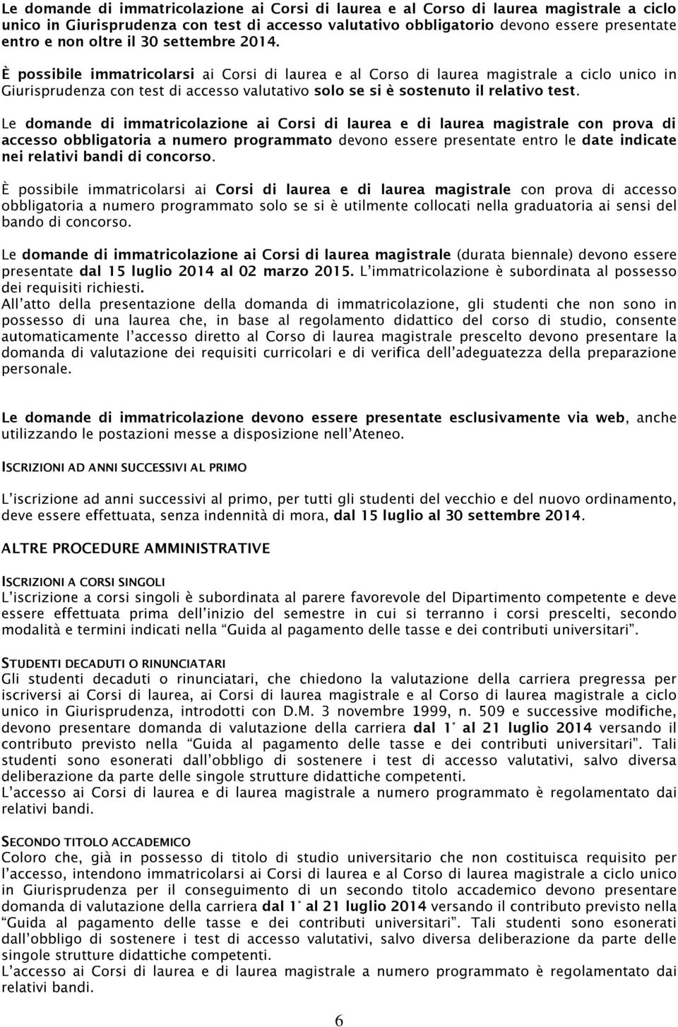 indicate nei relativi bandi di concorso Corsi di laurea e di laurea magistrale domande di immatricolazione ai Corsi di laurea magistrale dal 15 luglio 2014 al 02 marzo 2015.