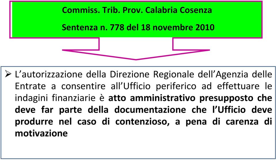 a consentire all Ufficio periferico ad effettuare le indagini finanziarie è atto