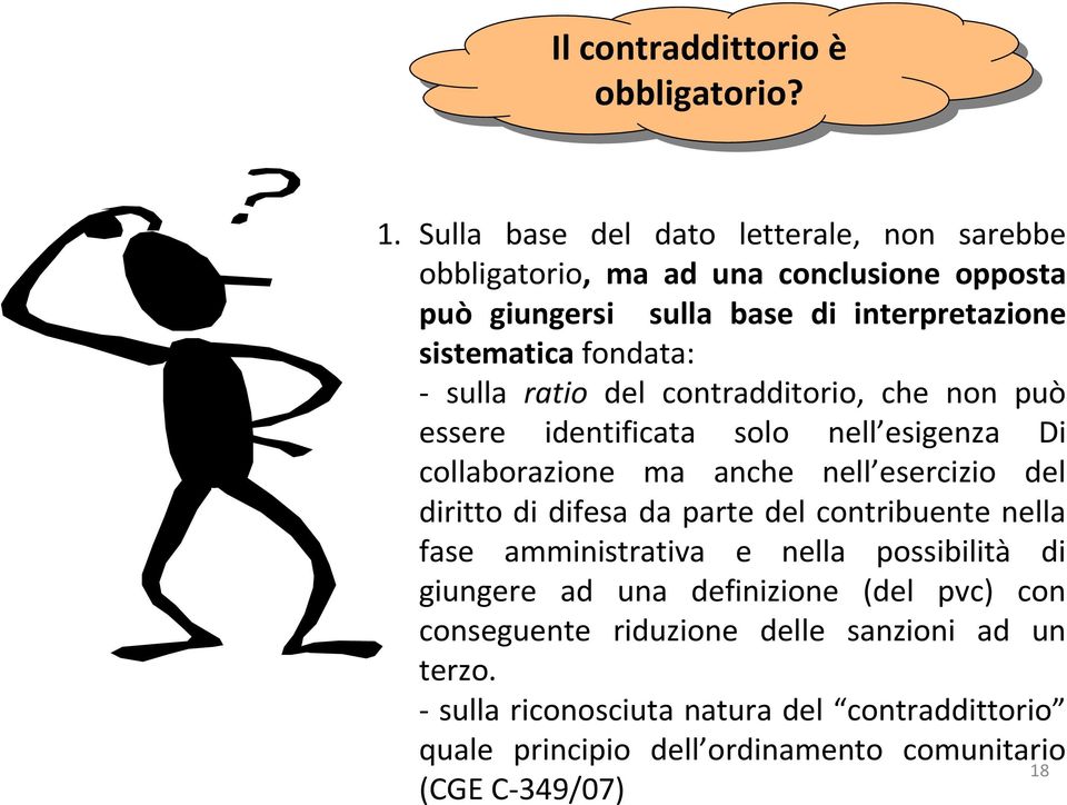 sulla ratio del contradditorio, che non può essere identificata solo nell esigenza Di collaborazione ma anche nell esercizio del diritto di difesa da