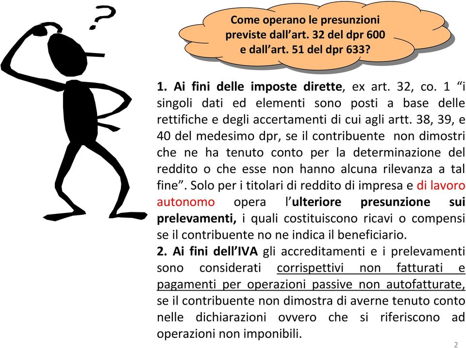 38, 39, e 40 del medesimo dpr, se il contribuente non dimostri che ne ha tenuto conto per la determinazione del reddito o che esse non hanno alcuna rilevanza a tal fine.