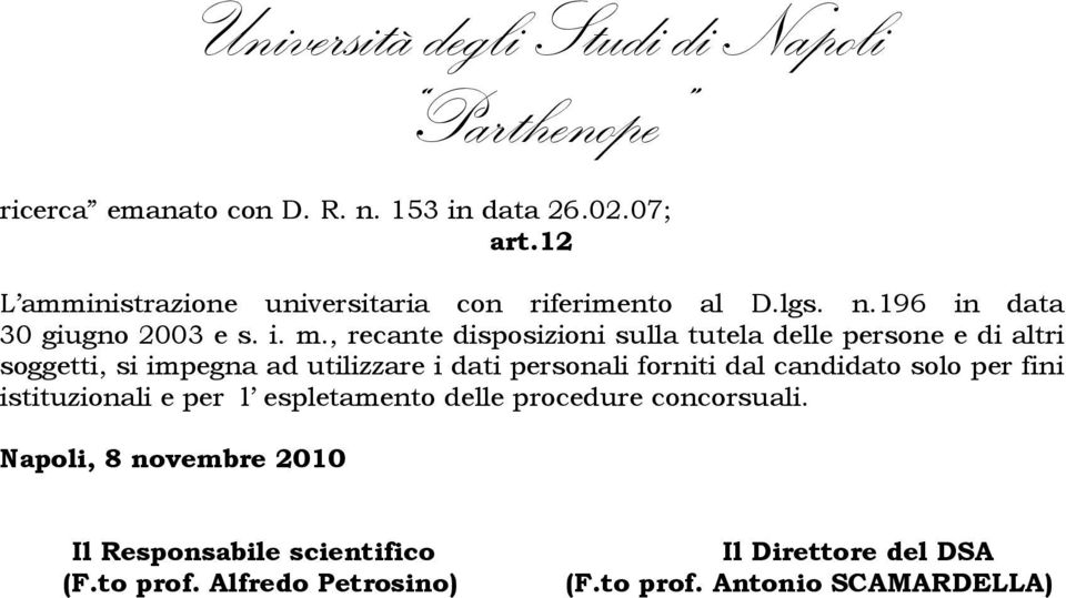 dal candidato solo per fini istituzionali e per l espletamento delle procedure concorsuali.