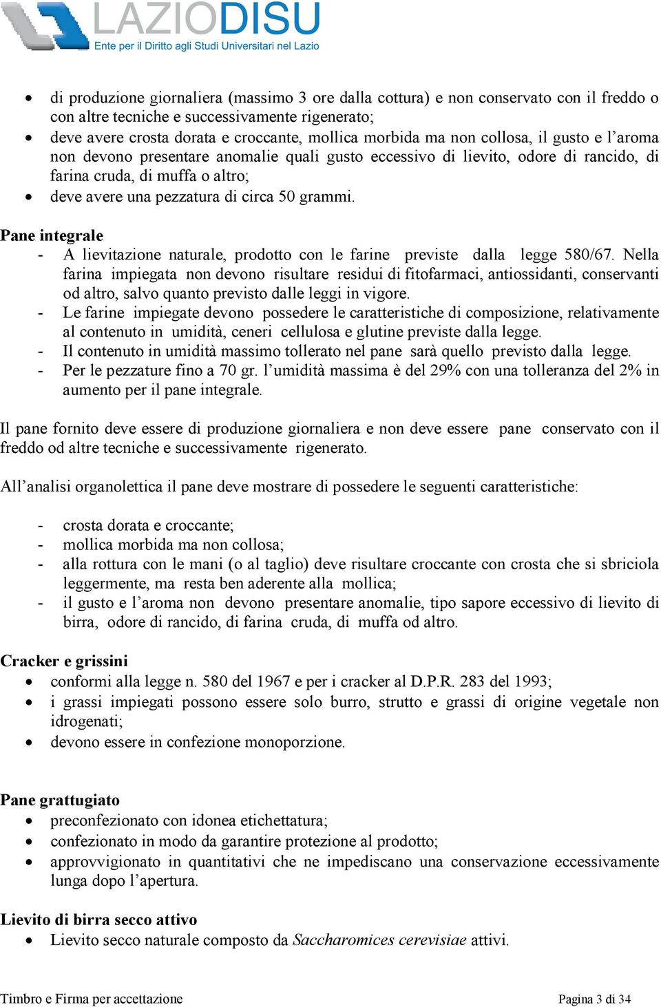 Pane integrale - A lievitazione naturale, prodotto con le farine previste dalla legge 580/67.