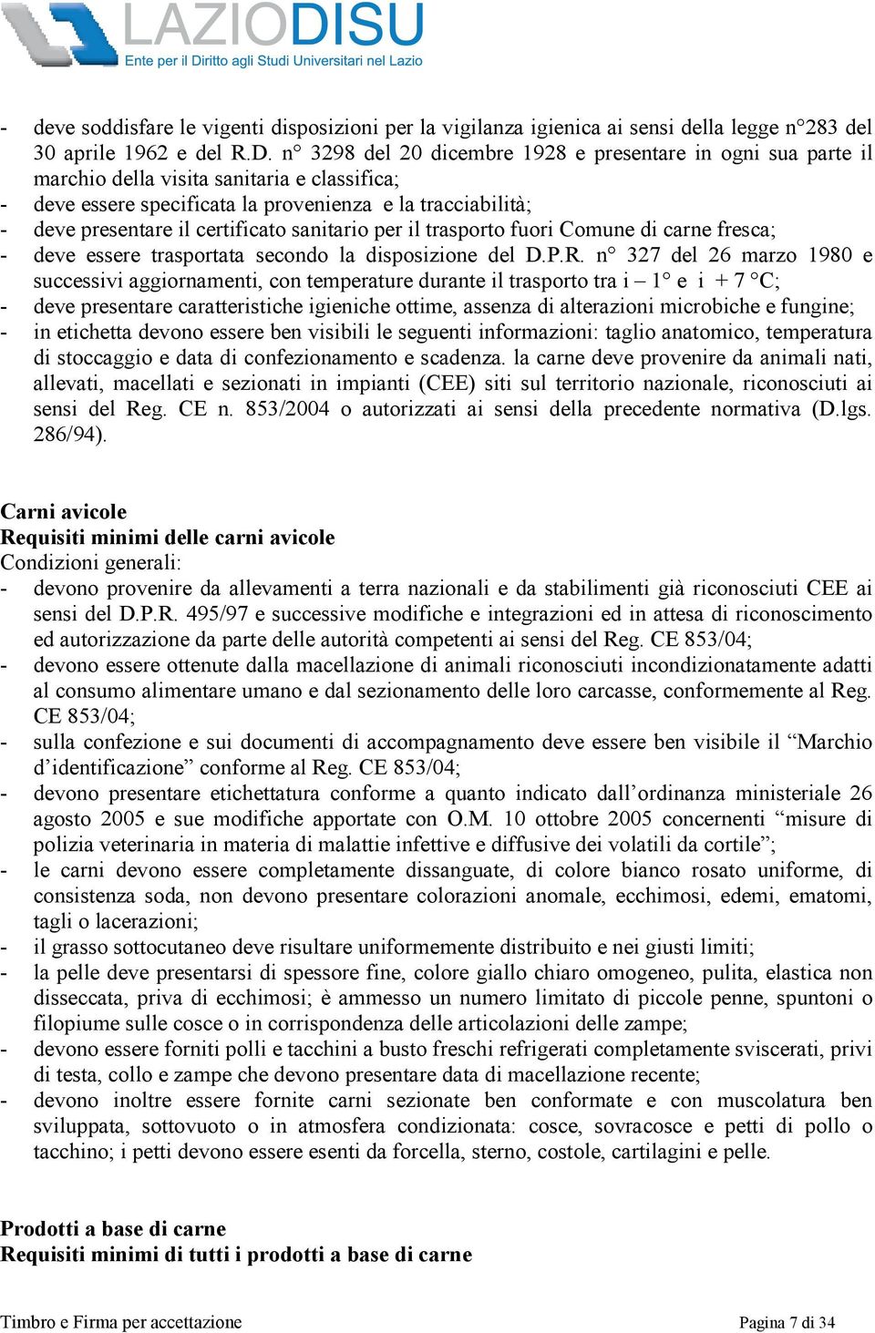 certificato sanitario per il trasporto fuori Comune di carne fresca; - deve essere trasportata secondo la disposizione del D.P.R.