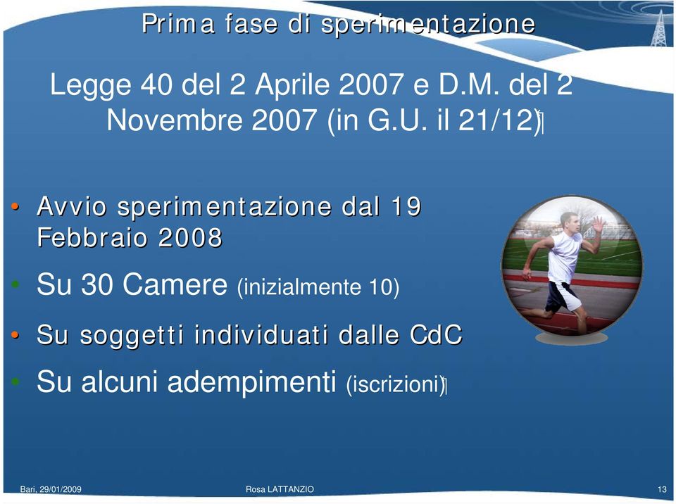 il Avvio sperimentazione dal 19 Febbraio 2008 Su 30 Camere