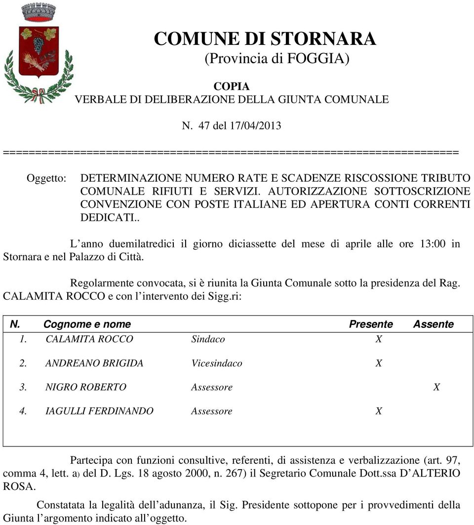 AUTORIZZAZIONE SOTTOSCRIZIONE CONVENZIONE CON POSTE ITALIANE ED APERTURA CONTI CORRENTI DEDICATI.