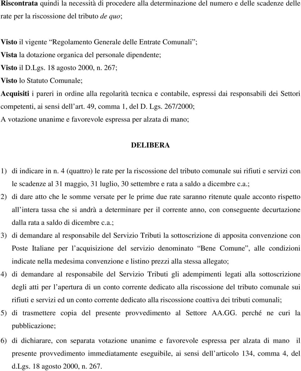 267; Visto lo Statuto Comunale; Acquisiti i pareri in ordine alla regolarità tecnica e contabile, espressi dai responsabili dei Settori competenti, ai sensi dell art. 49, comma 1, del D. Lgs.