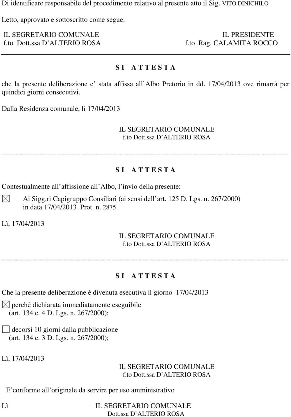 Dalla Residenza comunale, lì 17/04/2013 ------------------------------------------------------------------------------------------------------------------------ S I A T T E S T A Contestualmente all