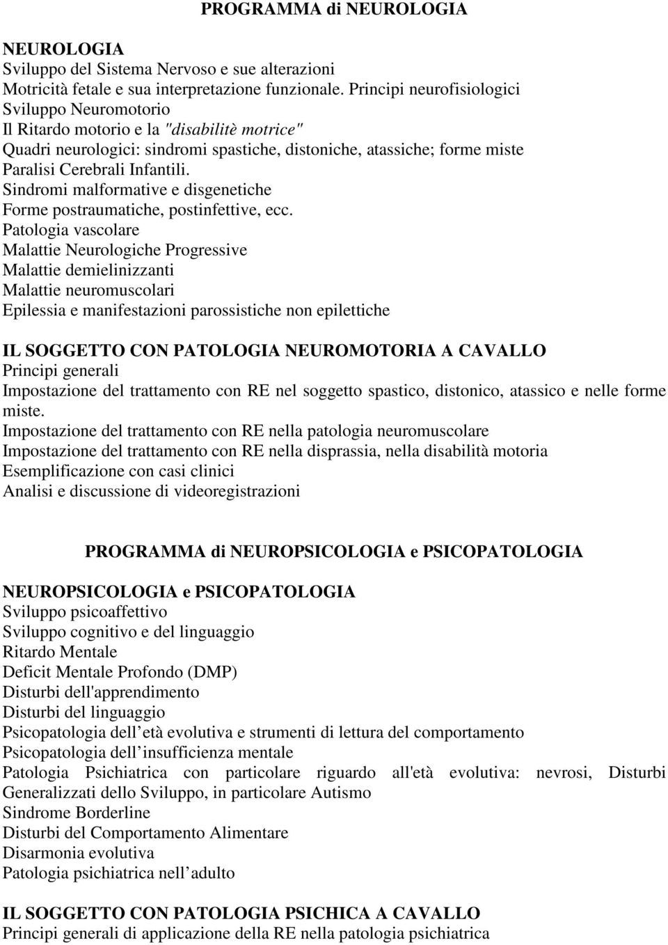 Sindromi malformative e disgenetiche Forme postraumatiche, postinfettive, ecc.