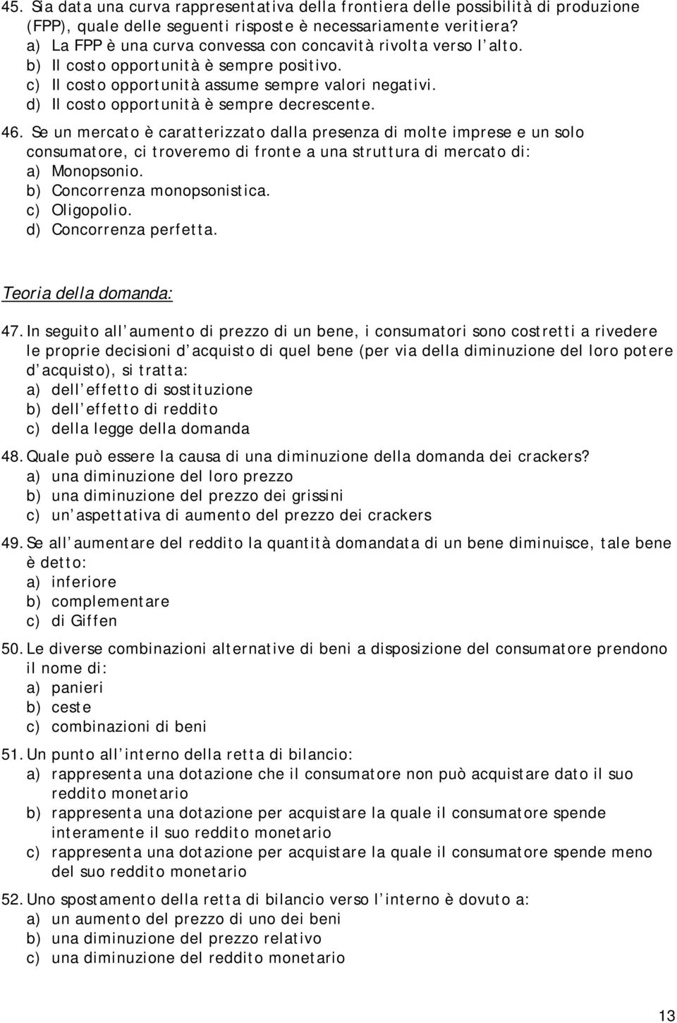 d) Il costo opportunità è sempre decrescente. 46.