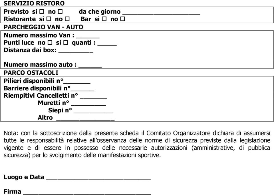 presente scheda il Comitato Organizzatore dichiara di assumersi tutte le responsabilità relative all osservanza delle norme di sicurezza previste dalla legislazione