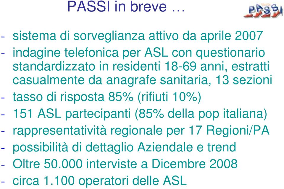 85% (rifiuti 10%) - 151 ASL partecipanti (85% della pop italiana) - rappresentatività regionale per 17 Regioni/PA